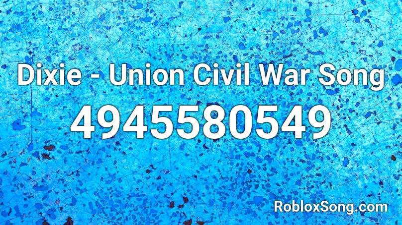Dixie - Union Civil War Song Roblox ID