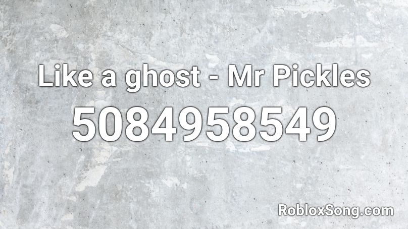 Like A Ghost Mr Pickles Roblox Id Roblox Music Codes - pickle song id for roblox