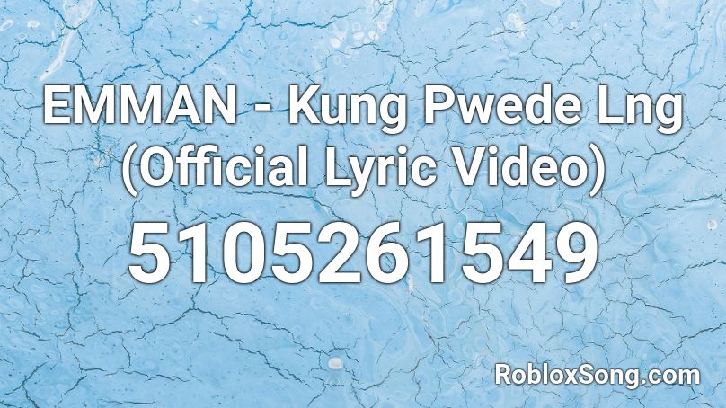 EMMAN - Kung Pwede Lng Roblox ID