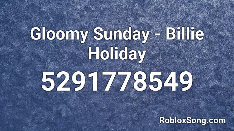 Gloomy Sunday - Billie Holiday Roblox ID