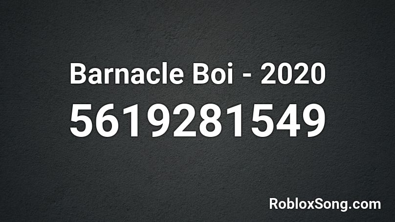 Barnacle Boi - 2020 [Original Mix] Roblox ID