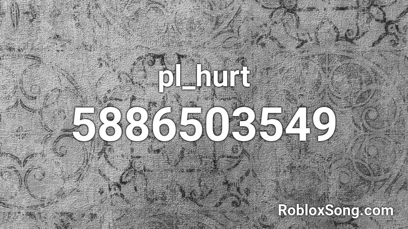 pl_hurt Roblox ID