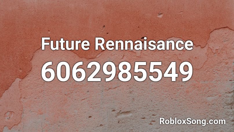 Future Rennaisance Roblox ID