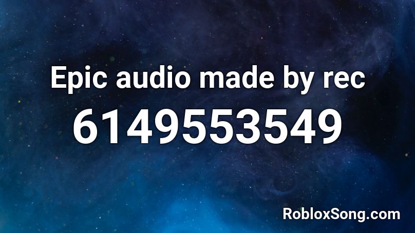 Epic audio made by rec Roblox ID