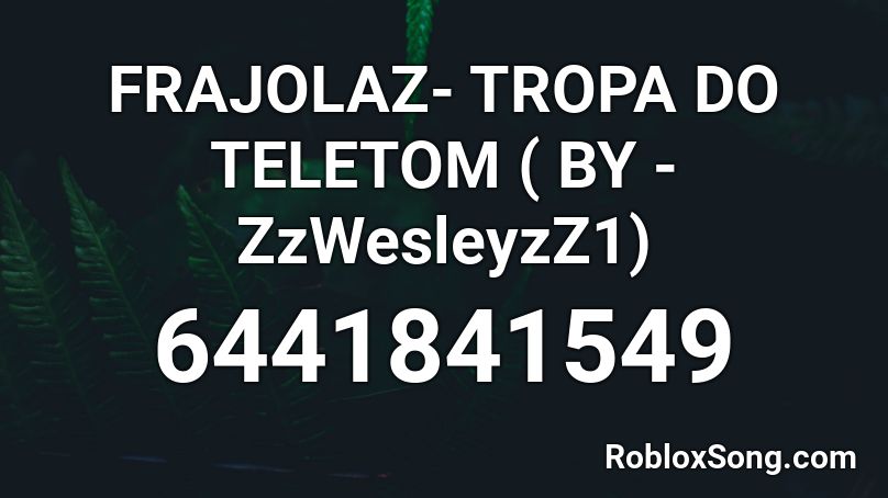 FRAJOLAZ- TROPA DO TELETOM ( BY - ZzWesleyzZ1) Roblox ID
