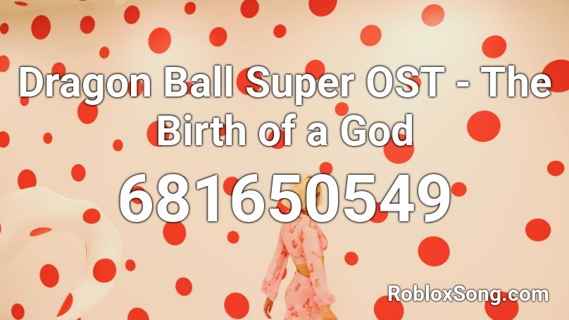 Dragon Ball Super OST - The Birth of a God Roblox ID