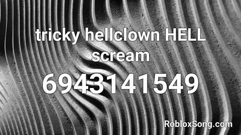tricky hellclown HELL scream Roblox ID