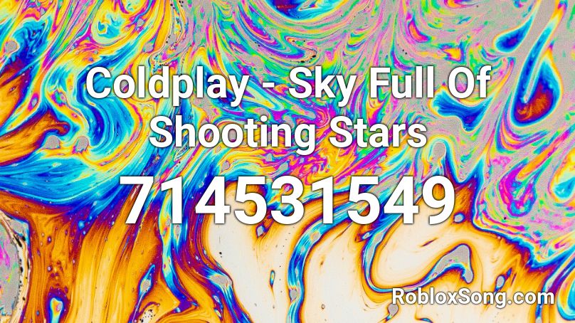 Coldplay Sky Full Of Shooting Stars Roblox Id Roblox Music Codes - roblox code for shooting stars