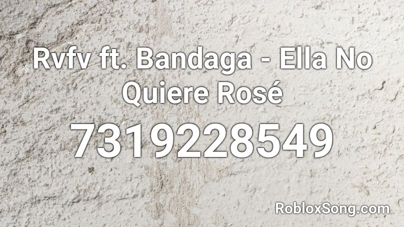 Rvfv ft. Bandaga - Ella No Quiere Rosé Roblox ID