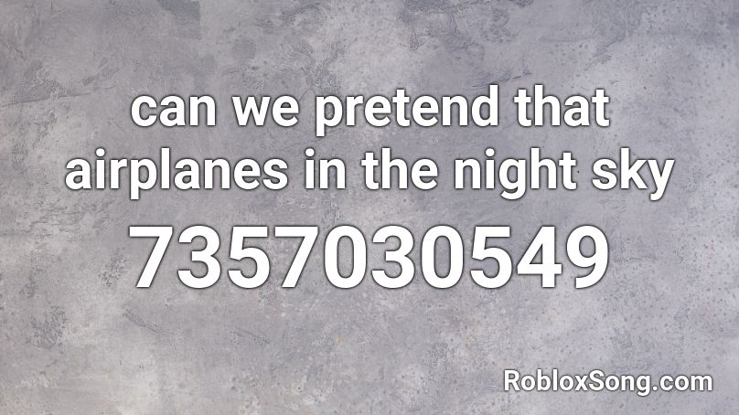 can we pretend that airplanes in the night sky Roblox ID