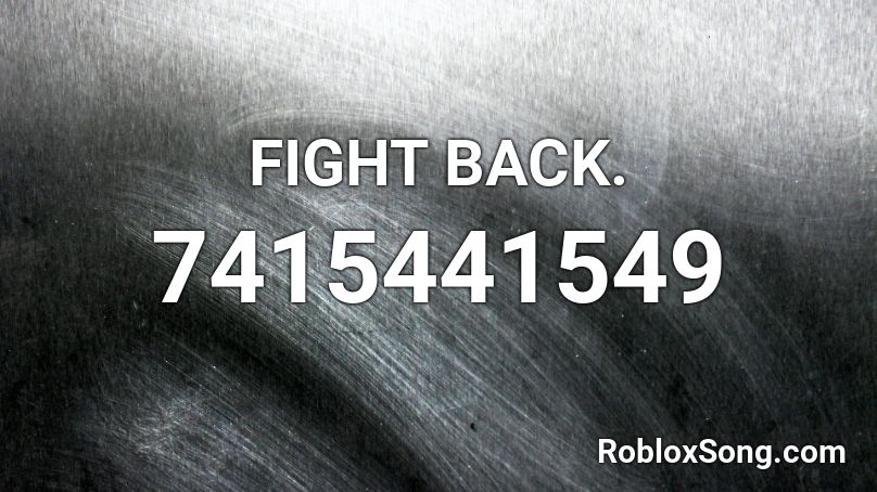 FIGHT BACK. Roblox ID