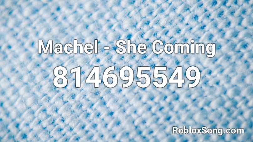 Machel - She Coming Roblox ID