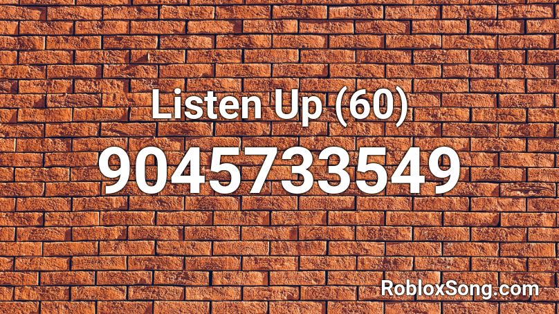 Listen Up (60) Roblox ID