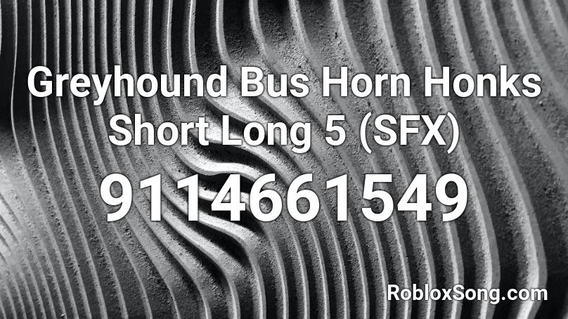 Greyhound Bus Horn Honks Short Long 5 (SFX) Roblox ID