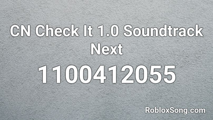 CN Check It 1.0 Soundtrack Next Roblox ID