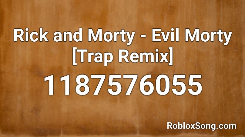 Rick and Morty - Evil Morty [Trap Remix] Roblox ID