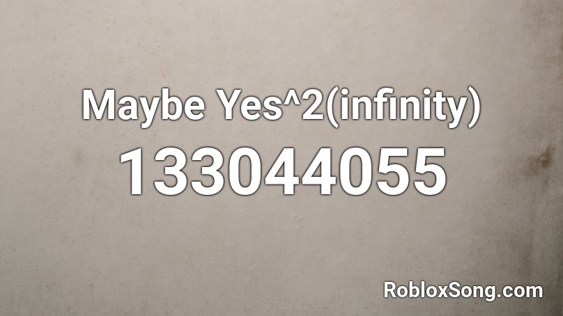 Maybe Yes^2(infinity) Roblox ID