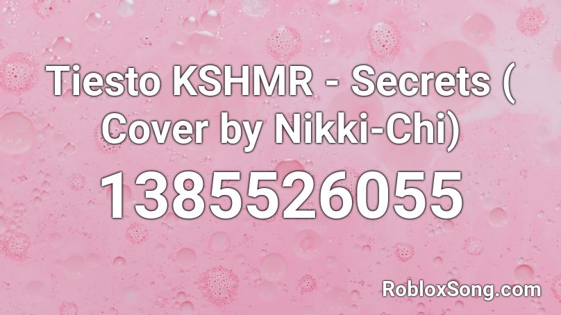 Tiesto  KSHMR - Secrets ( Cover by Nikki-Chi) Roblox ID