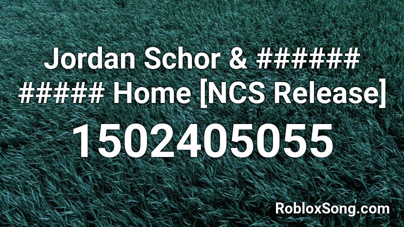 Jordan Schor & ###### ##### Home [NCS Release] Roblox ID