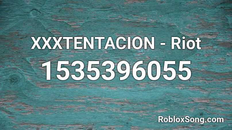 XXXTENTACION - Riot Roblox ID