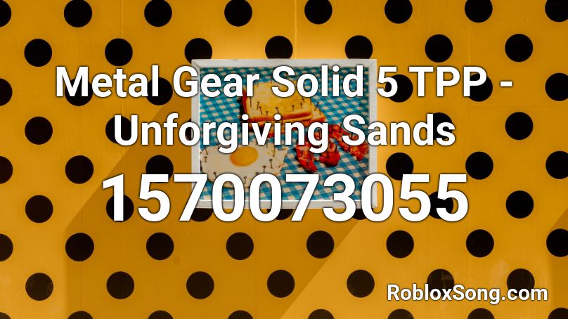 Metal Gear Solid 5 Tpp Unforgiving Sands Roblox Id Roblox Music Codes - roblox dragon ball gear code