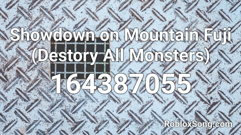 Showdown on Mountain Fuji (Destory All Monsters) Roblox ID