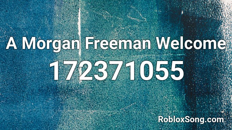 A Morgan Freeman Welcome Roblox ID