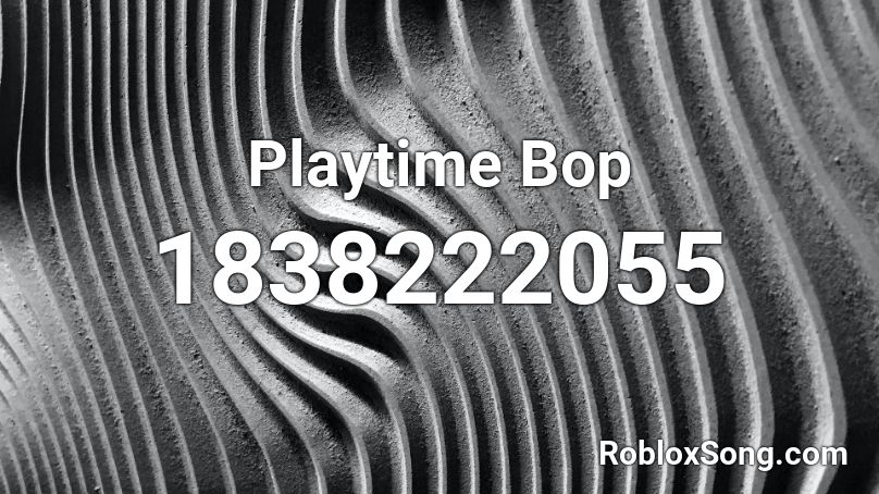 Playtime Bop Roblox ID