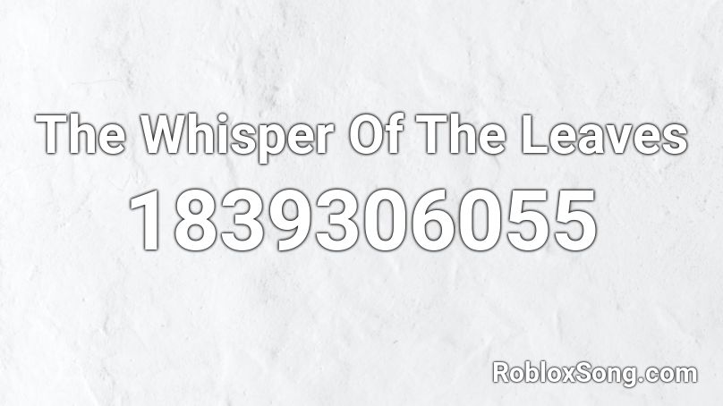 The Whisper Of The Leaves Roblox ID