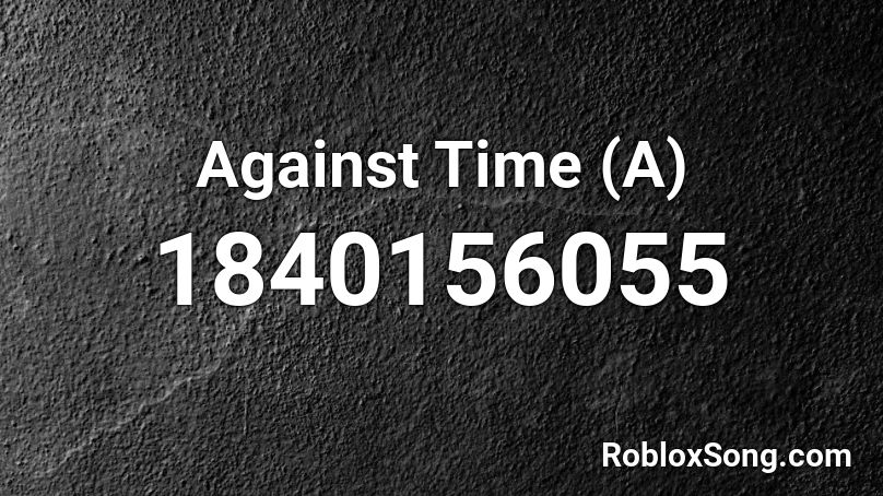 Against Time (A) Roblox ID