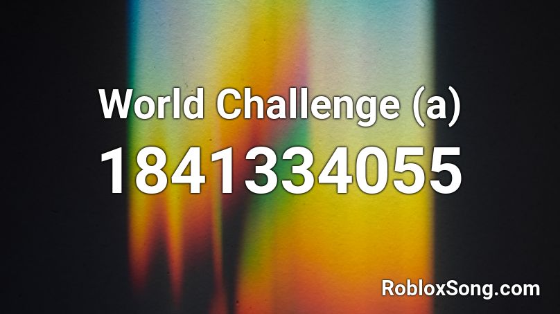 World Challenge (a) Roblox ID