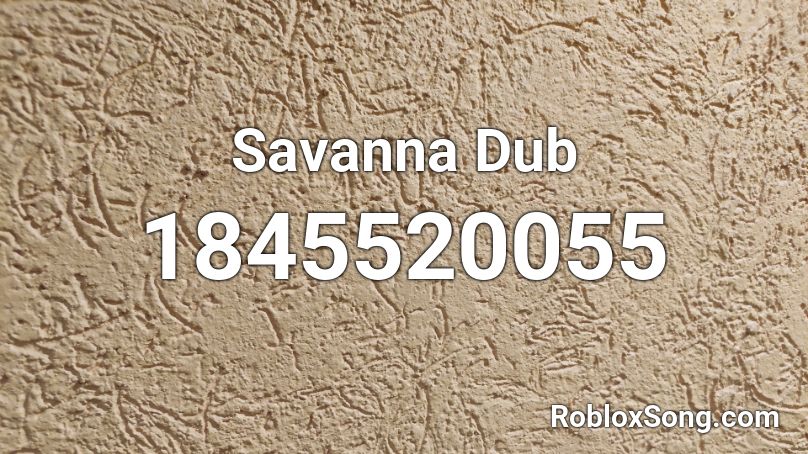 Savanna Dub Roblox ID