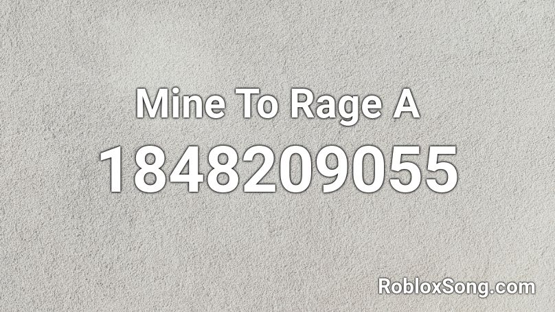 Mine To Rage A Roblox ID