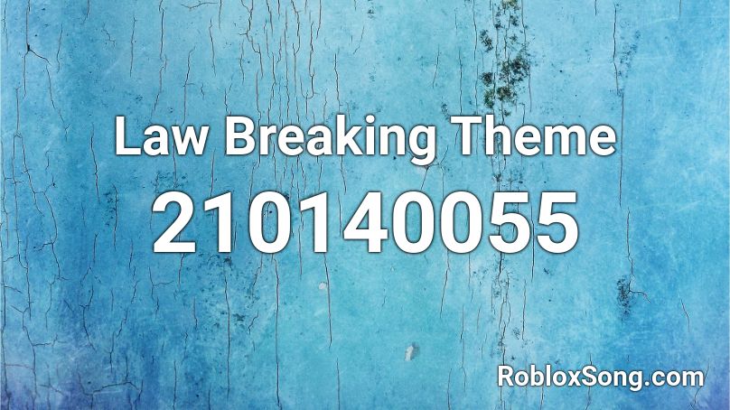 Law Breaking Theme Roblox ID
