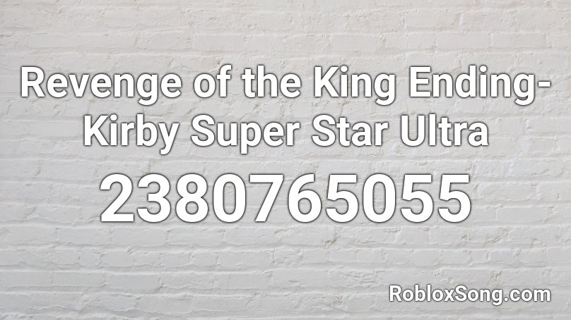 Revenge of the King Ending- Kirby Super Star Ultra Roblox ID