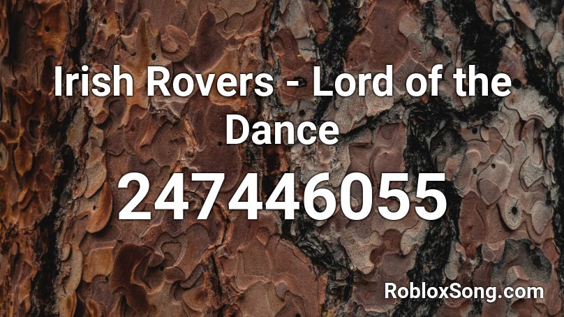 Irish Rovers -  Lord of the Dance Roblox ID