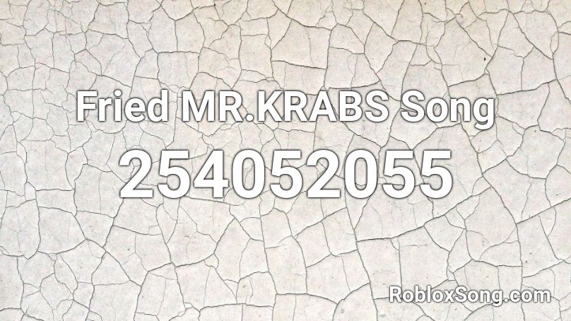 Fried MR.KRABS Song  Roblox ID