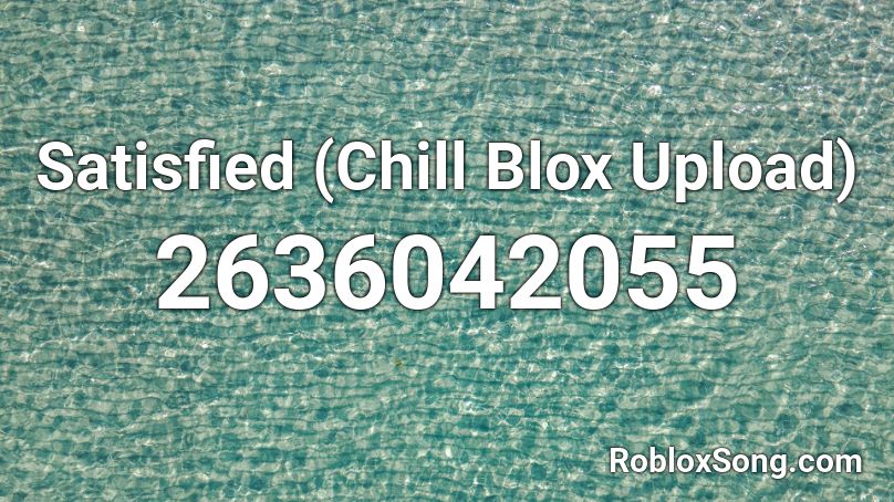Satisfied (Chill Blox Upload) Roblox ID