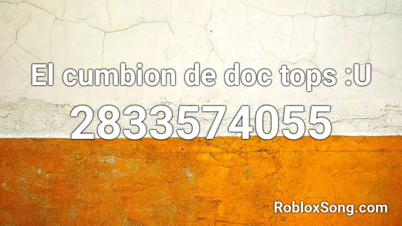 El Cumbion De Doc Tops U Roblox Id Roblox Music Codes - codes of roblox doc
