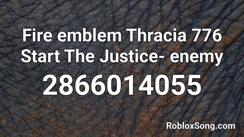 Fire emblem Thracia 776 Start The Justice- enemy Roblox ID