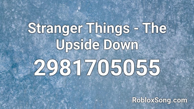 Stranger Things The Upside Down Roblox Id Roblox Music Codes - upside down roblox id