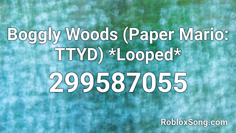 Boggly Woods (Paper Mario: TTYD) *Looped* Roblox ID