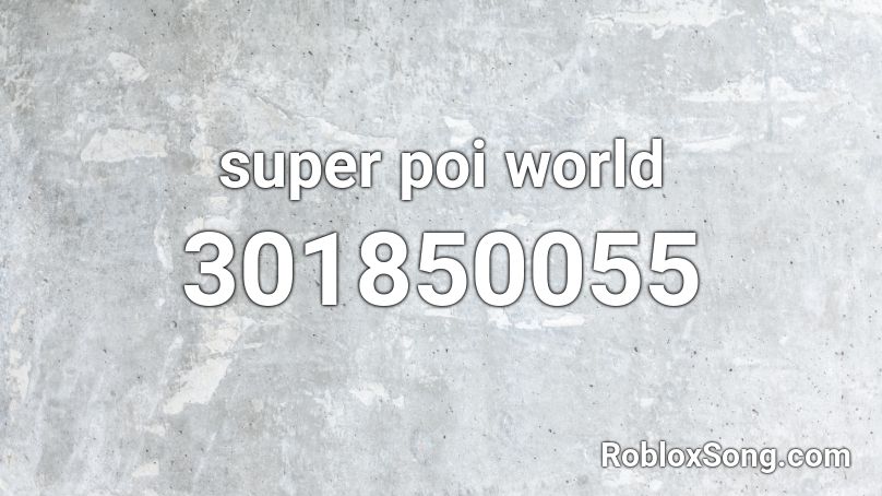 super poi world Roblox ID