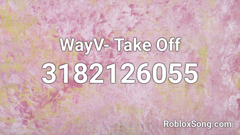WayV- Take Off Roblox ID