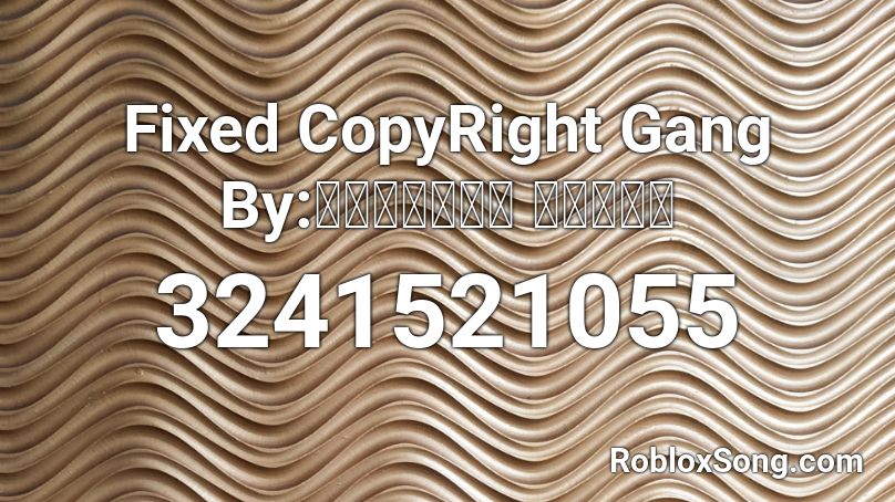 Fixed CopyRight Gang By:𝔃𝓪𝓬𝓱𝓪𝓻𝔂 𝓜𝓪𝓰𝓲𝖈 Roblox ID