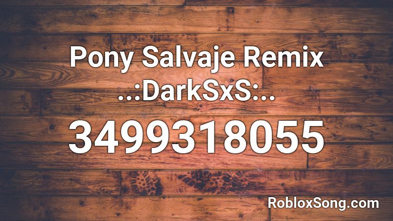 Pony Salvaje Remix ..:DarkSxS:.. Roblox ID