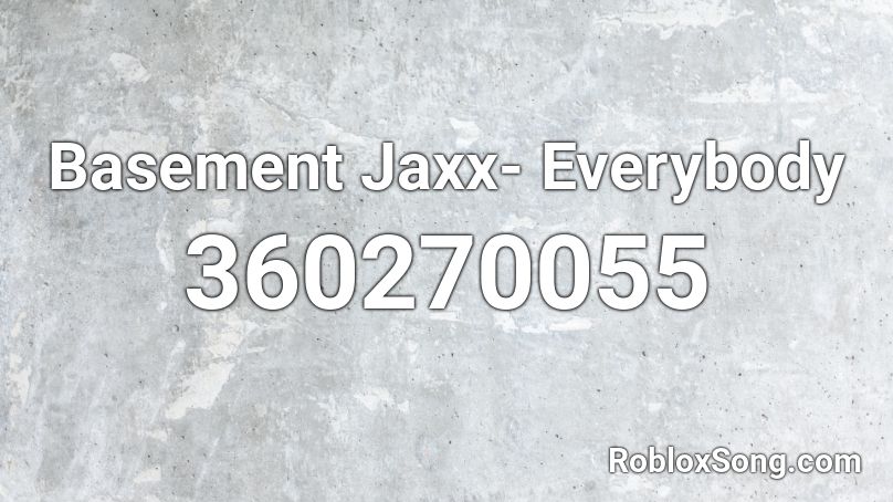 Basement Jaxx- Everybody Roblox ID