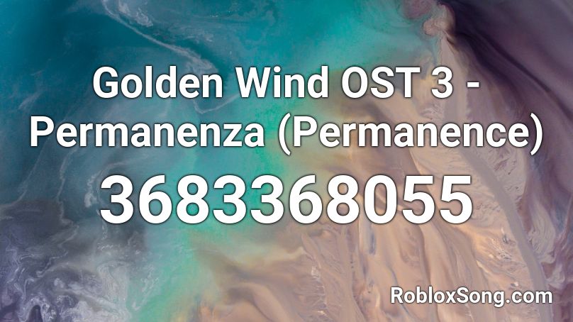 Golden Wind OST 3 - Permanenza (Permanence) Roblox ID