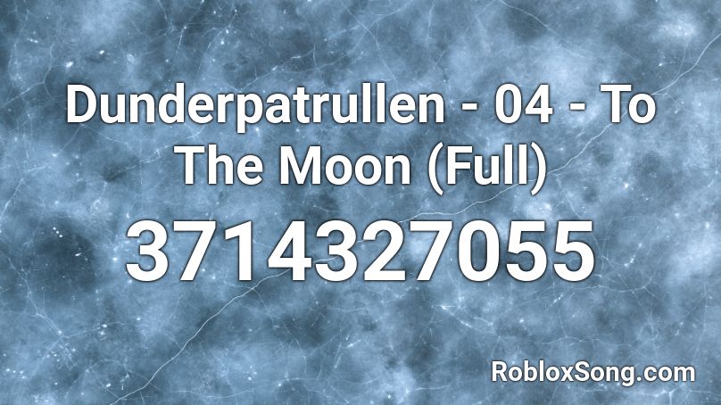 Dunderpatrullen - 04 - To The Moon (Full) Roblox ID