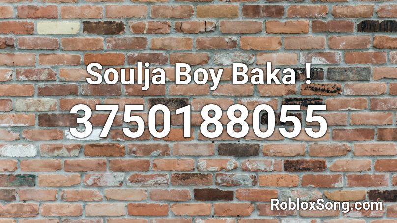 Soulja Boy Baka ! Roblox ID